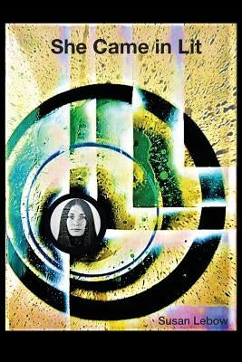 She Came in Lit by LeBow, Susan