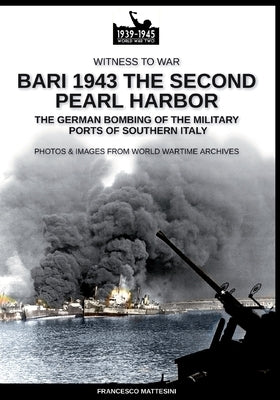 Bari 1943: the second Pearl Harbor by Mattesini, Francesco