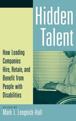 Hidden Talent: How Leading Companies Hire, Retain, and Benefit from People with Disabilities by Lengnick-Hall, Mark L.
