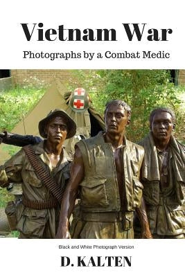 Vietnam War: Photographs by a Combat Medic Black & White Photograph Version by Kraft, M. C.
