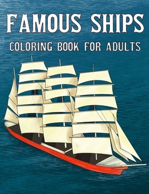 Famous Ships Coloring Book For Adults: Color and Learn the Historical Ships that Shaped Maritime History, from RMS Titanic to HMS Victory, from Mayflo by Chestnut, Unstoppable