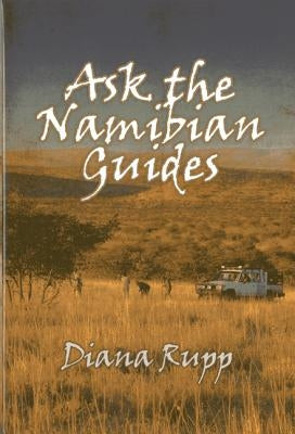 Ask the Namibian Guides by Rupp, Diana