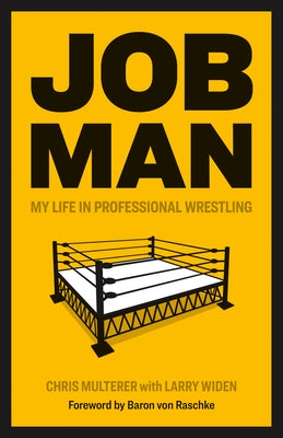 Job Man: My Life in Professional Wrestling by Multerer, Chris