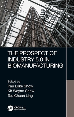 The Prospect of Industry 5.0 in Biomanufacturing by Show, Pau Loke