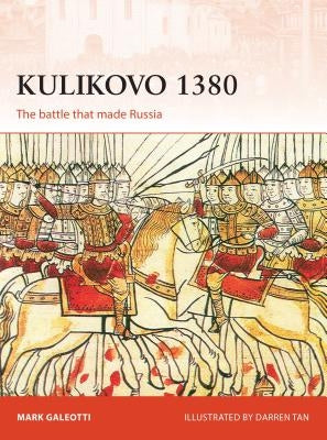 Kulikovo 1380: The Battle That Made Russia by Galeotti, Mark
