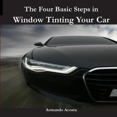 The Four Basic Steps in Window Tinting Your Car by Acosta Jr, Armando Limon