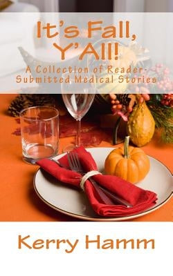 It's Fall, Y'All!: A Collection of Reader-Submitted Medical Stories by Hamm, Kerry