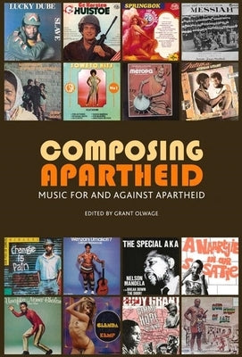 Composing Apartheid: Music for and Against Apartheid by Olwage, Grant
