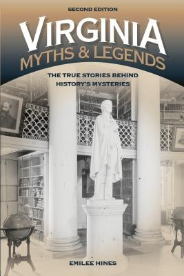 Virginia Myths and Legends: The True Stories Behind History's Mysteries by Hines, Emilee