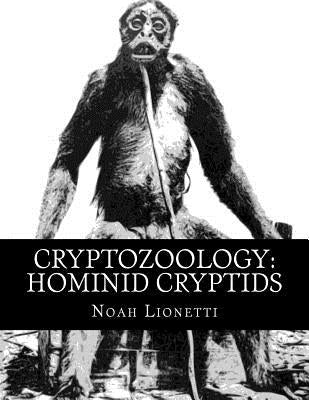 Cryptozoology: Hominid Cryptids by Lionetti, Noah