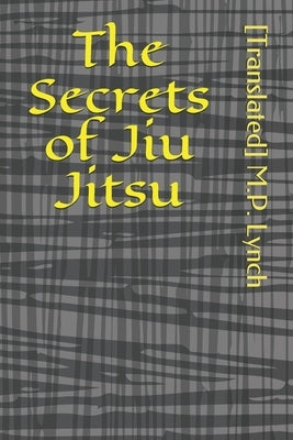 The Secrets of Jiu Jitsu by M. P. Lynch, [translated]