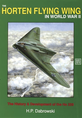 The Horten Flying Wing in World War II by Dabrowski, Hans-Peter