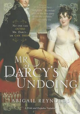 Mr. Darcy's Undoing by Reynolds, Abigail
