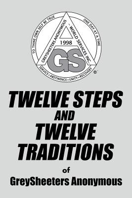 TWELVE STEPS AND TWELVE TRADITIONS of GreySheeters Anonymous by Greysheeters Anonymous