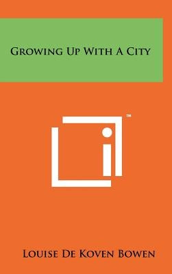 Growing Up with a City by Bowen, Louise De Koven