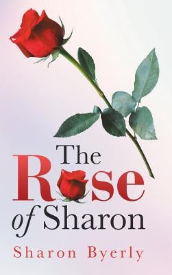 The Rose of Sharon by Byerly, Sharon