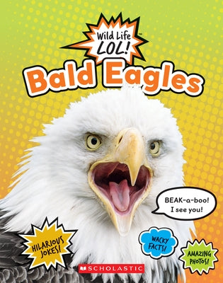Bald Eagles (Wild Life Lol!) by Scholastic