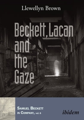 Beckett, Lacan and the Gaze by Brown, Llewellyn