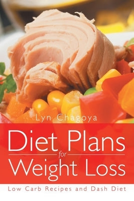 Diet Plans for Weight Loss: Low Carb Recipes and Dash Diet by Chagoya, Lyn