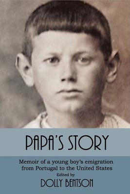 Papa's Story: Memoir of a Young Boy's Emigration from Portugal to the United States by Silva, Joseph