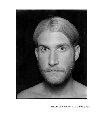 Nicholas Nixon: About Forty Years by Nixon, Nicholas