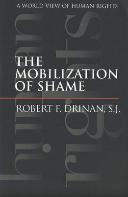Mobilization of Shame: A World View of Human Rights (Revised) by Drinan, Robert F.