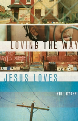 Loving the Way Jesus Loves by Ryken, Philip Graham