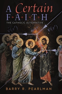 A Certain Faith: The Catholic Alternative by Pearlman, Barry R.