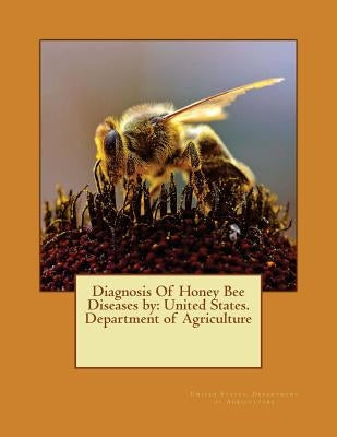 Diagnosis Of Honey Bee Diseases by: United States. Department of Agriculture by Department of Agriculture, United States