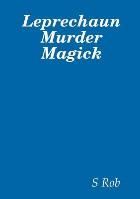 Leprechaun Murder Magick by Rob, S.