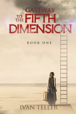 Gateway to the Fifth Dimension (Book One) by Teller, Ivan