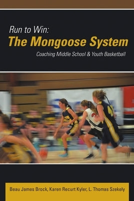 Run to Win: The Mongoose System: Coaching Middle School & Youth Basketball by Brock, Beau James