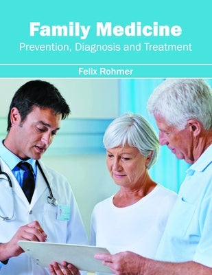 Family Medicine: Prevention, Diagnosis and Treatment by Rohmer, Felix