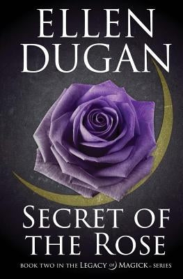 Secret Of The Rose by Dugan, Ellen