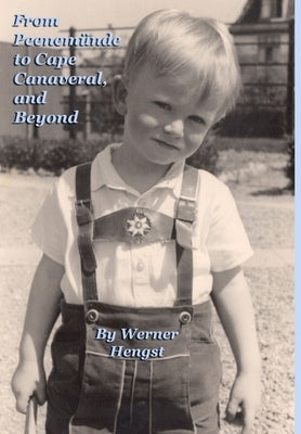 From Peenemünde to Cape Canaveral, and Beyond by Hengst, Werner