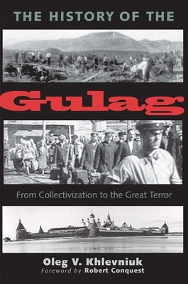 The History of the Gulag: From Collectivization to the Great Terror by Khlevniuk, Oleg V.