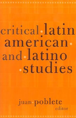 Critical Latin American and Latino Studies by Poblete, Juan
