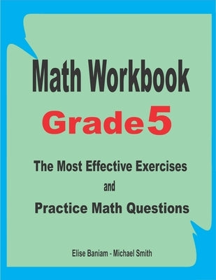 Math Workbook Grade 5: The Most Effective Exercises and Practice Math Questions by Smith, Michael