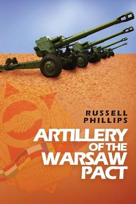 Artillery of the Warsaw Pact by Phillips, Russell