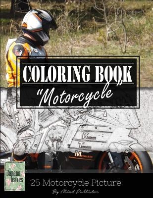 Motocycle Biker Grayscale Photo Adult Coloring Book, Mind Relaxation Stress Relief: Just added color to release your stress and power brain and mind, by Leaves, Banana