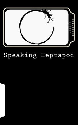 Speaking Heptapod: : Addressing anxiety, fear, ambition, ego, and laziness by Schachter, Jordan