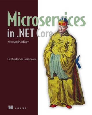 Microservices in .Net Core: With Examples in Nancy by Gammelgaard, Christian Horsdal