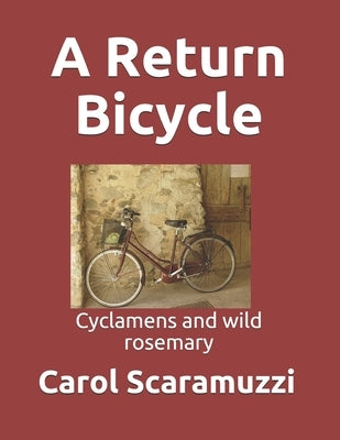 A Return Bicycle: Cyclamens and Wild Rosemary by Scaramuzzi, Carol Dian