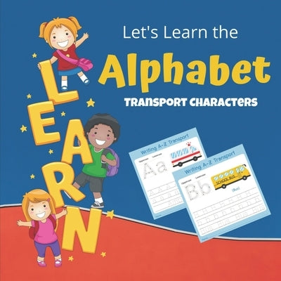 Let's learn The Alphabet Transport Characters: LEARN THE ALPHABET WITH TRANSPORT: Visual Book for toddlers by Choice Designs, Noble