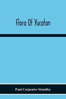 Flora Of Yucatan by Carpenter Standley, Paul