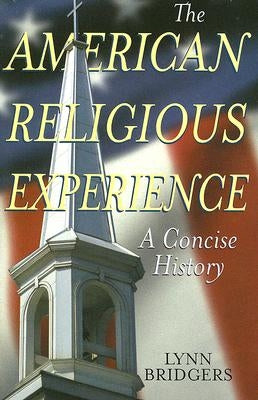 The American Religious Experience: A Concise History by Bridgers, Lynn
