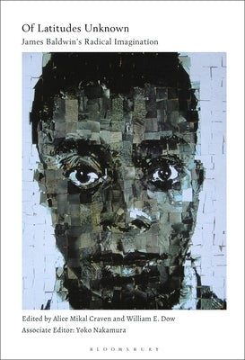 Of Latitudes Unknown: James Baldwin's Radical Imagination by Craven, Alice Mikal