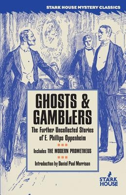 Ghosts & Gamblers: The Further Uncollected Stories of E. Phillips Oppenheim by Oppenheim, E. Phillips