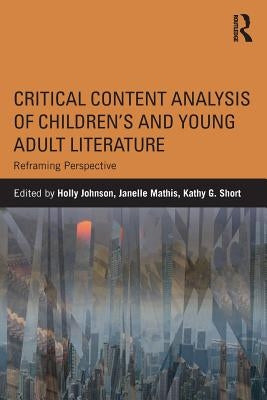 Critical Content Analysis of Children's and Young Adult Literature: Reframing Perspective by Johnson, Holly