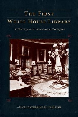 The First White House Library by Parisian, Catherine M.